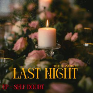 Lil dot的專輯Last Night |Self Doubt ep (feat. vanny) [Explicit]