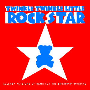 收聽Twinkle Twinkle Little Rock Star的Alexander Hamilton歌詞歌曲