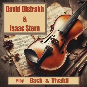 Isaac Stern的專輯David Oistrakh & Isaac Stern Play Bach & Vivaldi (feat. Eugene Ormandy, The Philadelphia Orchestra)