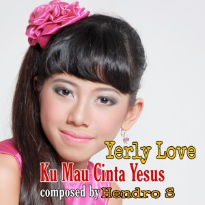 อัลบัม Ku Mau Cinta Yesus ศิลปิน Yerly Love