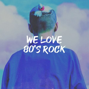 Album We Love 80's Rock from 80s Pop Stars