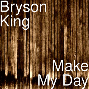 Dengarkan Make My Day lagu dari Bryson King dengan lirik