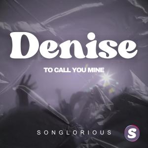 ดาวน์โหลดและฟังเพลง To Call You Mine (Denise) พร้อมเนื้อเพลงจาก Songlorious