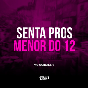 Album Senta Pros Menor do 12 (Explicit) from MC Guidanny