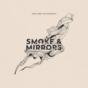 收聽Jess and the Bandits的Smoke and Mirrors歌詞歌曲