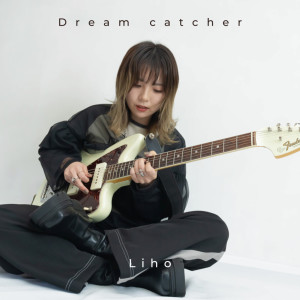 ดาวน์โหลดและฟังเพลง Dream catcher พร้อมเนื้อเพลงจาก LIHO
