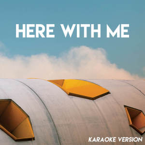 Here With Me (Karaoke Version)