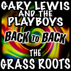 Gary Lewis的專輯Back to Back - Gary Lewis & The Playboys & The Grass Roots