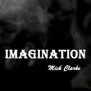 Listen to Imagination song with lyrics from Mick Clarke