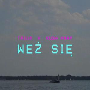 Dengarkan lagu WEŹ SIĘ (feat. Kuba Knap) (Explicit) nyanyian TRIIIO dengan lirik
