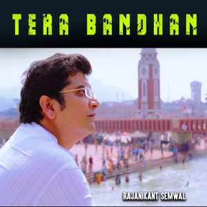 Listen to Tera Bandhan song with lyrics from Rajanikant Semwal