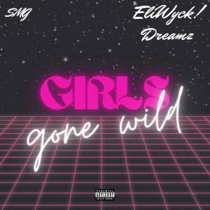 Girls Gone Wild (feat. Eli Wyck! & Dreamz) (Explicit) dari Dreamz