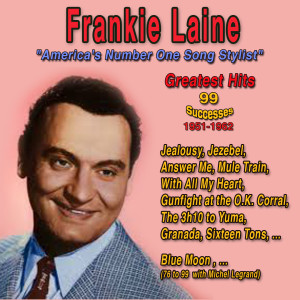 Frankie Laine: America's Number One Song Stylist (99 Greatest Hits - 1951-1962) (Explicit)