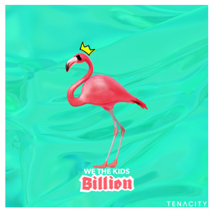 Listen to Billion (Explicit) song with lyrics from We the Kids