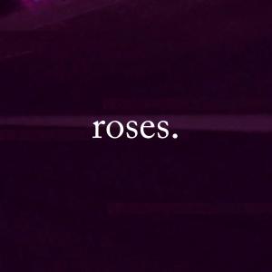 Roses.