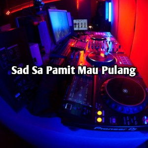 อัลบัม Sad Sa Pamit Mau Pulang ศิลปิน Rasam Fvnky Rmx