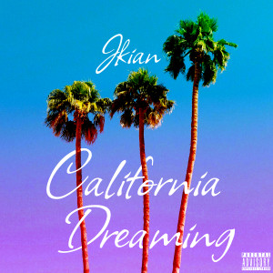 ดาวน์โหลดและฟังเพลง California Dreaming (Explicit) พร้อมเนื้อเพลงจาก JKian