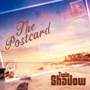 อัลบัม The Postcard (Singel) ศิลปิน Twin Shadow