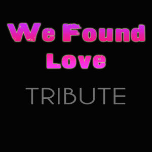 อัลบัม We Found Love (feat. Calvin Harris) ศิลปิน Rihanna Cover Band