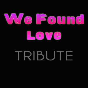 ดาวน์โหลดและฟังเพลง We Found Love (feat. Calvin Harris) พร้อมเนื้อเพลงจาก Rihanna Cover Band