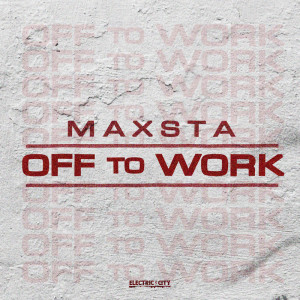 อัลบัม Off To Work (Explicit) ศิลปิน Maxsta