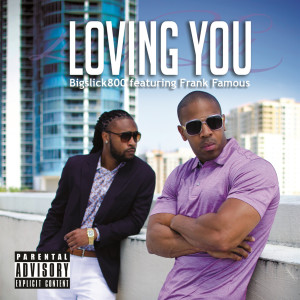 Loving You (feat. Frank Famous) (Explicit) dari Bigslick800