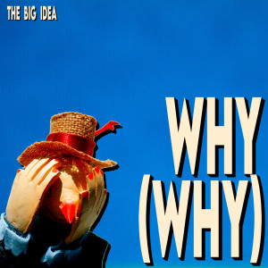 ดาวน์โหลดและฟังเพลง Why (Why) พร้อมเนื้อเพลงจาก The Big Idea