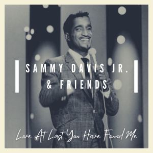 Love At Last You Have Found Me: Sammy Davis Jr.  & Friends