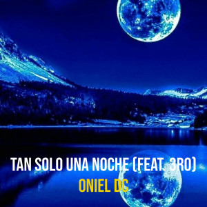 Listen to Tan Solo Una Noche song with lyrics from Oniel Dc