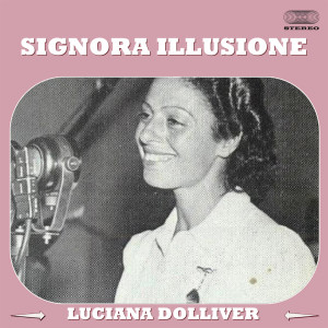 Listen to Signora Illusione song with lyrics from Luciana Dolliver