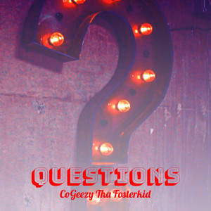 Listen to Questions song with lyrics from CoGeezy Tha Fosterkid