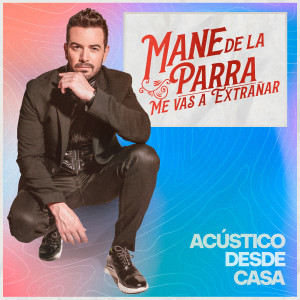 收聽Mane de la Parra的Me vas a Extrañar (Acústico Desde Casa)歌詞歌曲