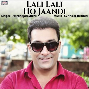 Harbhajan Shera的專輯Lali Lali Ho Jaandi - Single