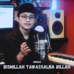 收聽Angga的Bismillah Tawassalna Billah歌詞歌曲