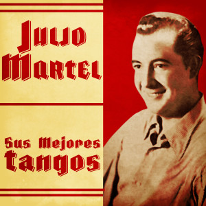 Julio Martel的專輯Sus Mejores Tangos (Remastered)