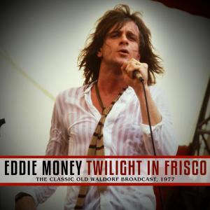 Album Twilight in Frisco (Live 1977) from Eddie Money