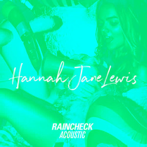 ดาวน์โหลดและฟังเพลง Raincheck (Acoustic) พร้อมเนื้อเพลงจาก Hannah Jane Lewis