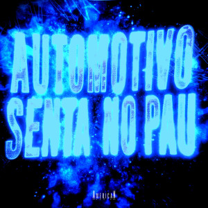 Album AUTOMOTIVO SENTA NO PAU (Explicit) from Dj Boletim 011