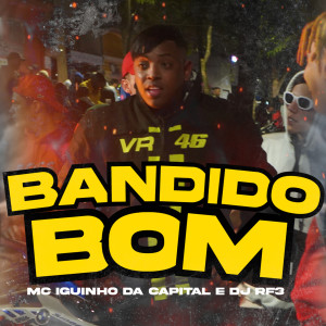 MC Iguinho da Capital的專輯Bandido Bom (Explicit)