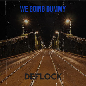 Listen to We Going Dummy (Explicit) song with lyrics from Deflock