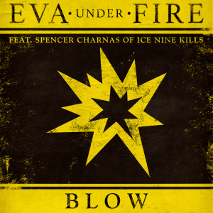 Dengarkan Blow (feat. Spencer Charnas of Ice Nine Kills) lagu dari Eva Under Fire dengan lirik