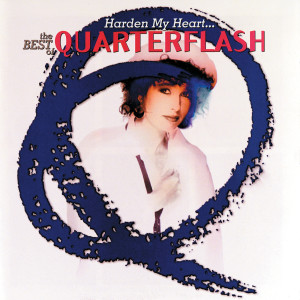อัลบัม Harden My Heart: The Best Of Quarterflash ศิลปิน Quarterflash