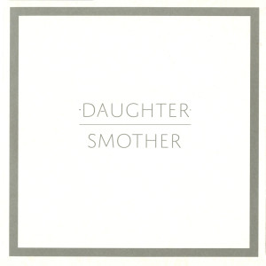 收聽Daughter的Smother歌詞歌曲