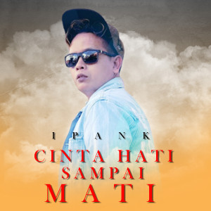 Dengarkan Cinta Hati Sampai Mati lagu dari Ipank dengan lirik