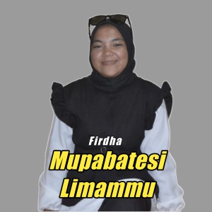 Dengarkan Mupabatesi Limammu lagu dari Firdha dengan lirik