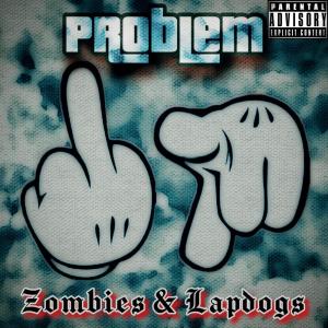 อัลบัม Zombies & Lapdogs (Explicit) ศิลปิน Problem