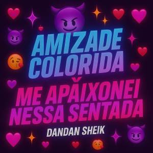 收聽DANDAN SHEIK的AMIZADE COLORIDA X ME APAIXONEI NESSA SENTADA (Explicit)歌詞歌曲