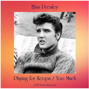 收聽Elvis Presley的Playing for Keeps (Remastered 2020)歌詞歌曲