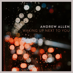 Andrew Allen的專輯Waking up Next to You (Explicit)