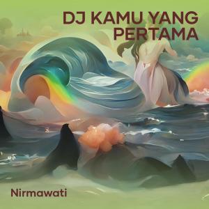 Listen to Dj Kamu Yang Pertama song with lyrics from Nirmawati
